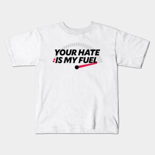 YOUR HATE IS MY FUEL Kids T-Shirt